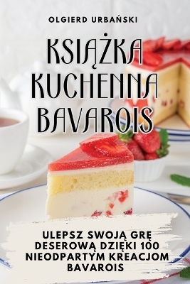 KsiĄŻka Kuchenna Bavarois -  Olgierd Urbański