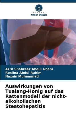 Auswirkungen von Tualang-Honig auf das Rattenmodell der nicht-alkoholischen Steatohepatitis - Azril Shahreez Abdul Ghani, Roslina Abdul Rahim, Naznin Muhammad