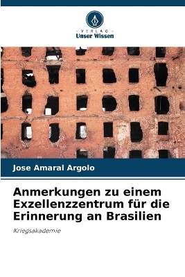 Anmerkungen zu einem Exzellenzzentrum für die Erinnerung an Brasilien - José Amaral Argolo