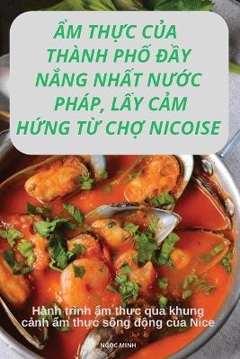 Ẩm ThỰc CỦa Th�nh PhỐ ĐẦy NẮng NhẤt NƯỚc Ph�p, LẤy CẢm HỨng TỪ ChỢ Nicoise -  NgỌc Minh