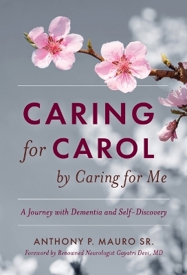 Caring for Carol by Caring for Me - Anthony P Mauro