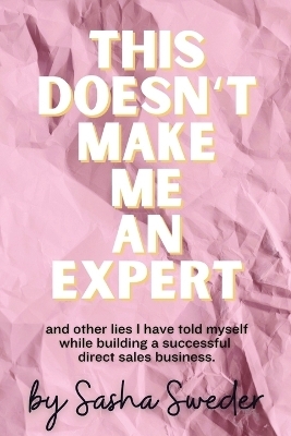 This Doesn't Make Me An Expert - Sasha Sweder