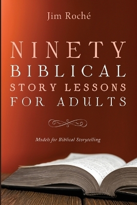 Ninety Biblical Story Lessons for Adults - Jim Roché