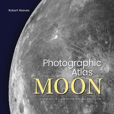 Photographic Atlas of the Moon - Robert Reeves