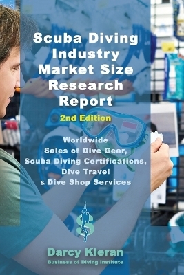 Scuba Diving Industry Market Size Research Report (2nd Edition) - Darcy Kieran