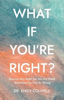 What If You're Right? - Emily Colwell