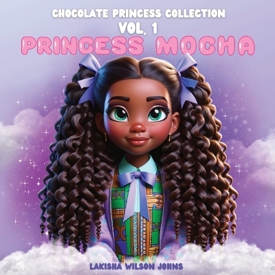 The Chocolate Princess Collection Vol.1 Princess Mocha - Lakisha Wilson Johns