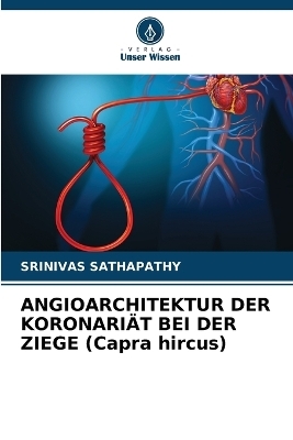 ANGIOARCHITEKTUR DER KORONARIÄT BEI DER ZIEGE (Capra hircus) - Srinivas Sathapathy