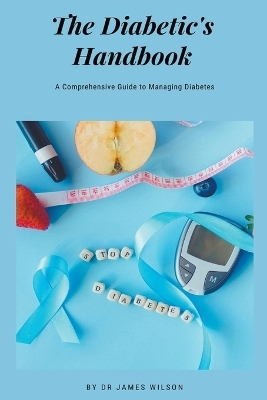 The Diabetic's Handbook - Dr James Wilson