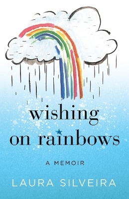 Wishing on Rainbows - Laura Silveira