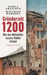 Gründerzeit 1200 - Gisela Graichen, Matthias Wemhoff