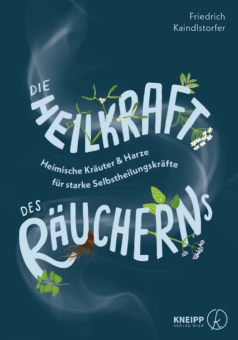 Die Heilkraft des Räucherns - Friedrich Kaindlstorfer