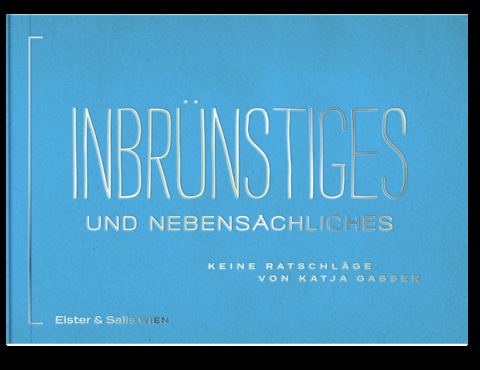 Inbrünstiges und Nebensächliches - Katja Gasser