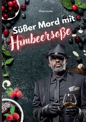 Süßer Mord mit Himbeersoße - Silvia Kaufer