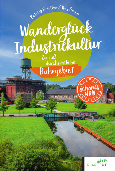 Wanderglück Industriekultur - Patrick Bierther, Kay Gropp