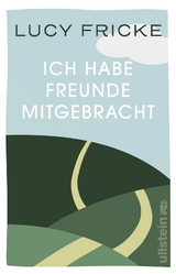 Ich habe Freunde mitgebracht - Lucy Fricke