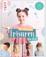 Die schönsten Frisuren für Kids - Vom frechen Pferdeschwanz bis zur Flechtfrisur, kinderleicht erklärt! - Charlie Ksiazek