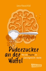 Puderzucker an der Waffel – Wie die Psyche im Gleichgewicht bleibt - Jana Hauschild