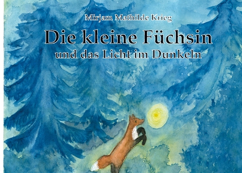 Die kleine Füchsin und das Licht im Dunkeln - Mirjam Mathilde Krieg