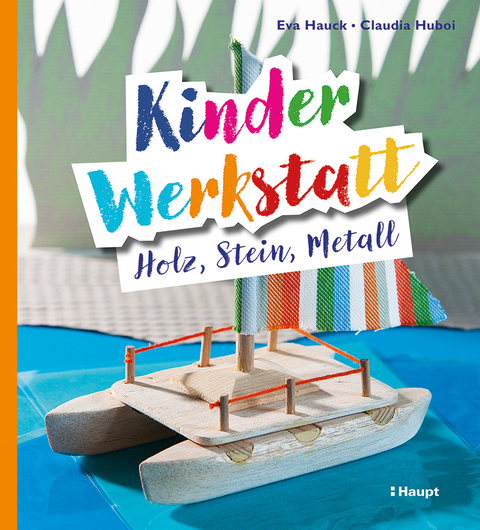 Kinder-Werkstatt - Eva Hauck, Claudia Huboi