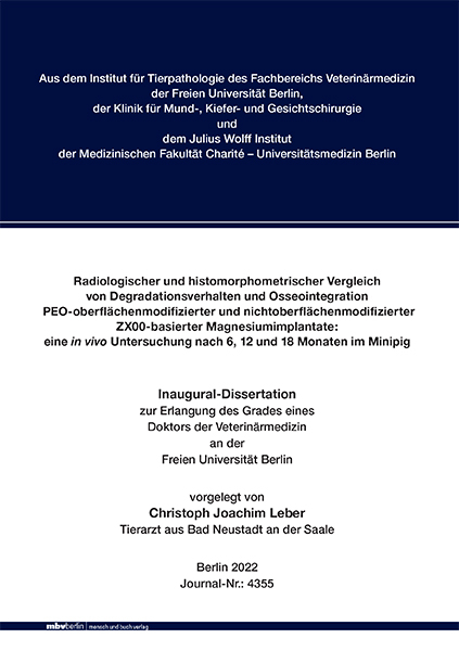 Radiologischer und histomorphometrischer Vergleich von Degradationsverhalten und Osseointegration PEO-oberflächenmodifizierter und nichtoberflächenmodifizierter ZX00-basierter Magnesiumimplantate - Christoph Joachim Leber