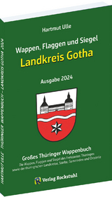 Wappen, Flaggen und Siegel LANDKREIS GOTHA - Ein Lexikon - Ausgabe 2024 - Ulle, Hartmut