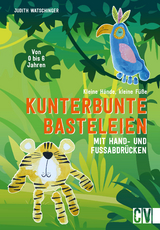 Kleine Hände, kleine Füße: Kunterbunte Basteleien mit Hand- und Fußabdrücken. - Judith Watschinger