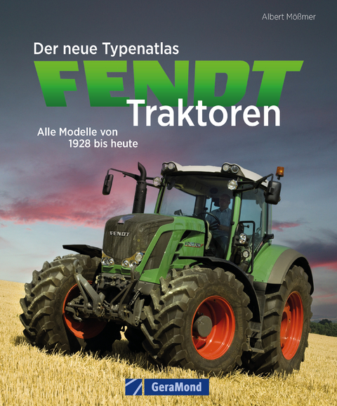 Der neue Typenatlas Fendt Traktoren - Albert Mößmer