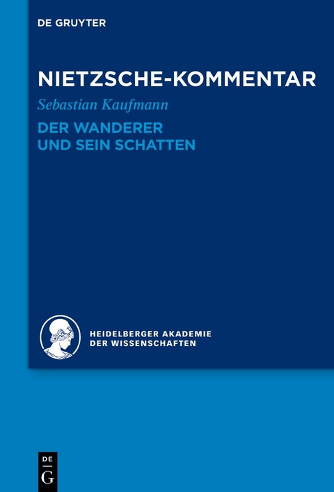 Historischer und kritischer Kommentar zu Friedrich Nietzsches Werken / Kommentar zu Nietzsches "Der Wanderer und sein Schatten" - Sebastian Kaufmann