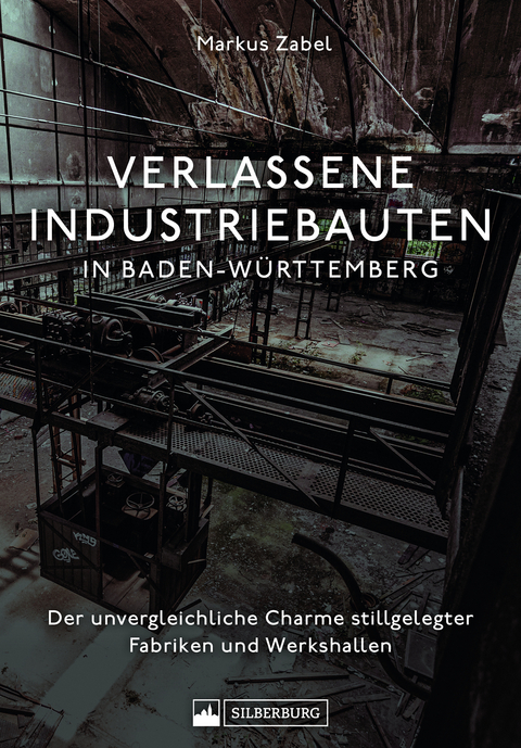 Verlassene Industriebauten in Baden-Württemberg - Markus Zabel