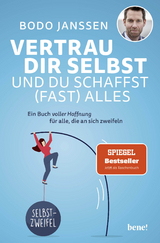 Vertrau dir selbst und du schaffst (fast) alles - Bodo Janssen