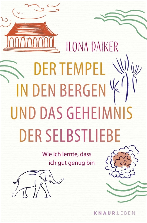 Der Tempel in den Bergen und das Geheimnis der Selbstliebe - Ilona Daiker