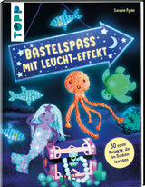 Bastelspaß mit Leucht-Effekt - Susanne Pypke