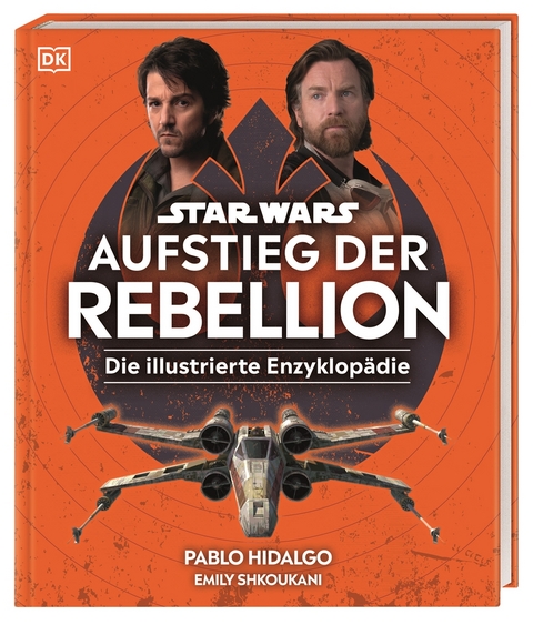 Star Wars™ Aufstieg der Rebellion Die illustrierte Enzyklopädie - Pablo Hidalgo, Emily Shkoukani