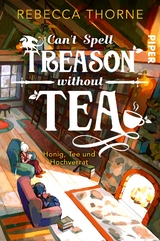 Can’t Spell Treason Without Tea - Rebecca Thorne