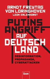 Putins Angriff auf Deutschland - Arndt Freytag von Loringhoven, Leon Erlenhorst