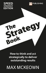 The Strategy Book: How To Think And Act Strategically To Deliver Outstanding Results - McKeown, Max