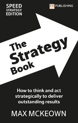 The Strategy Book: How To Think And Act Strategically To Deliver Outstanding Results - Max McKeown