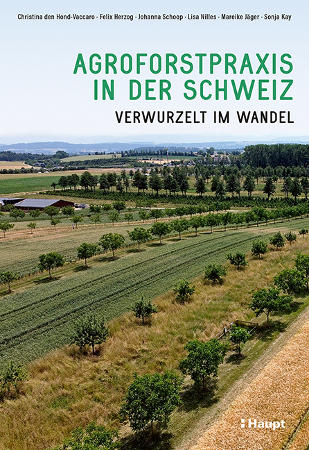 Agroforstpraxis in der Schweiz - Christina den Hond-Vaccaro, Felix Herzog, Johanna Schoop