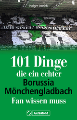 101 Dinge, die ein echter Borussia-Mönchengladbach-Fan wissen muss - Jenrich, Holger