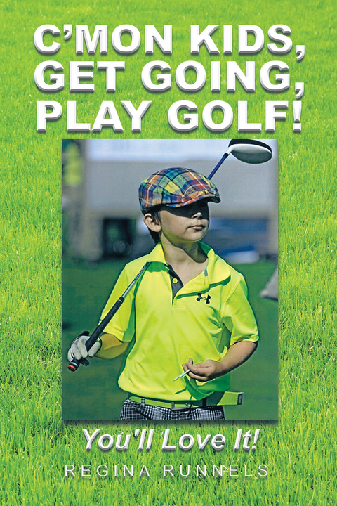 C’Mon Kids, Get Going, Play Golf! - Regina Runnels