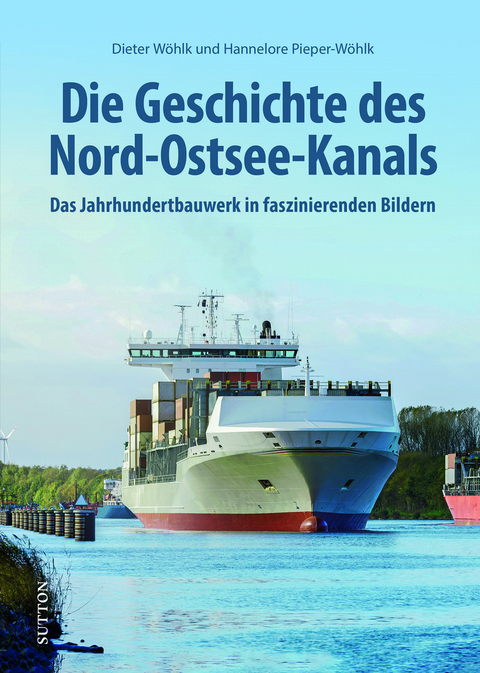 Die Geschichte des Nord-Ostsee-Kanals - Dieter Wöhlk, Hannelore Pieper-Wöhlk