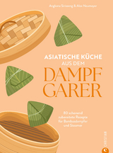 Asiatische Küche aus dem Dampfgarer - Angkana Sirisaeng, Alex Neumayer