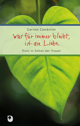 Was für immer bleibt, ist die Liebe - Gernot Candolini