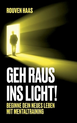 Geh raus ins Licht! - Rouven Haas