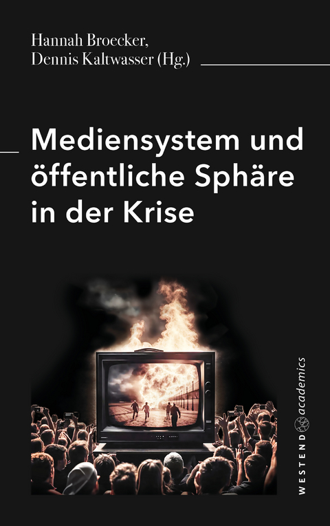 Mediensystem und öffentliche Sphäre in der Krise - Hannah Broecker, Dennis Kaltwasser