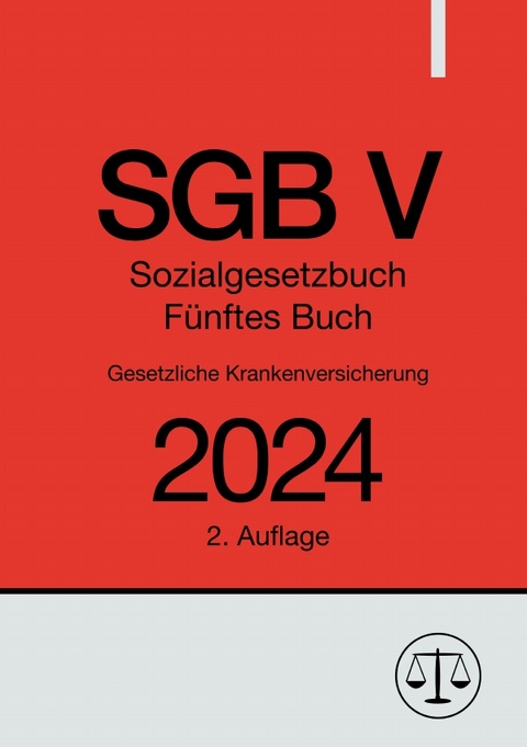 Sozialgesetzbuch - Fünftes Buch - SGB V - Gesetzliche Krankenversicherung 2024 - Ronny Studier