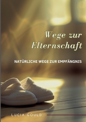 Wege zur Elternschaft - Lucia Gould