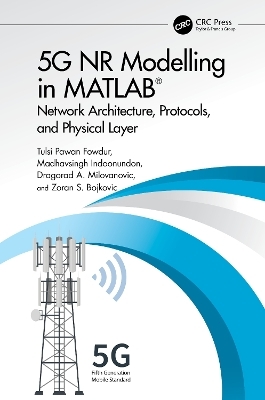 5G NR Modelling in MATLAB - Tulsi Pawan Fowdur, Madhavsingh Indoonundon, agorad A. Milovanovic, Zoran S. Bojkovic