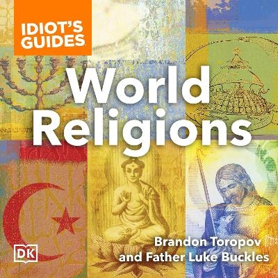 Idiot's Guides World Religions - Brandon Toropov, Luke Buckles